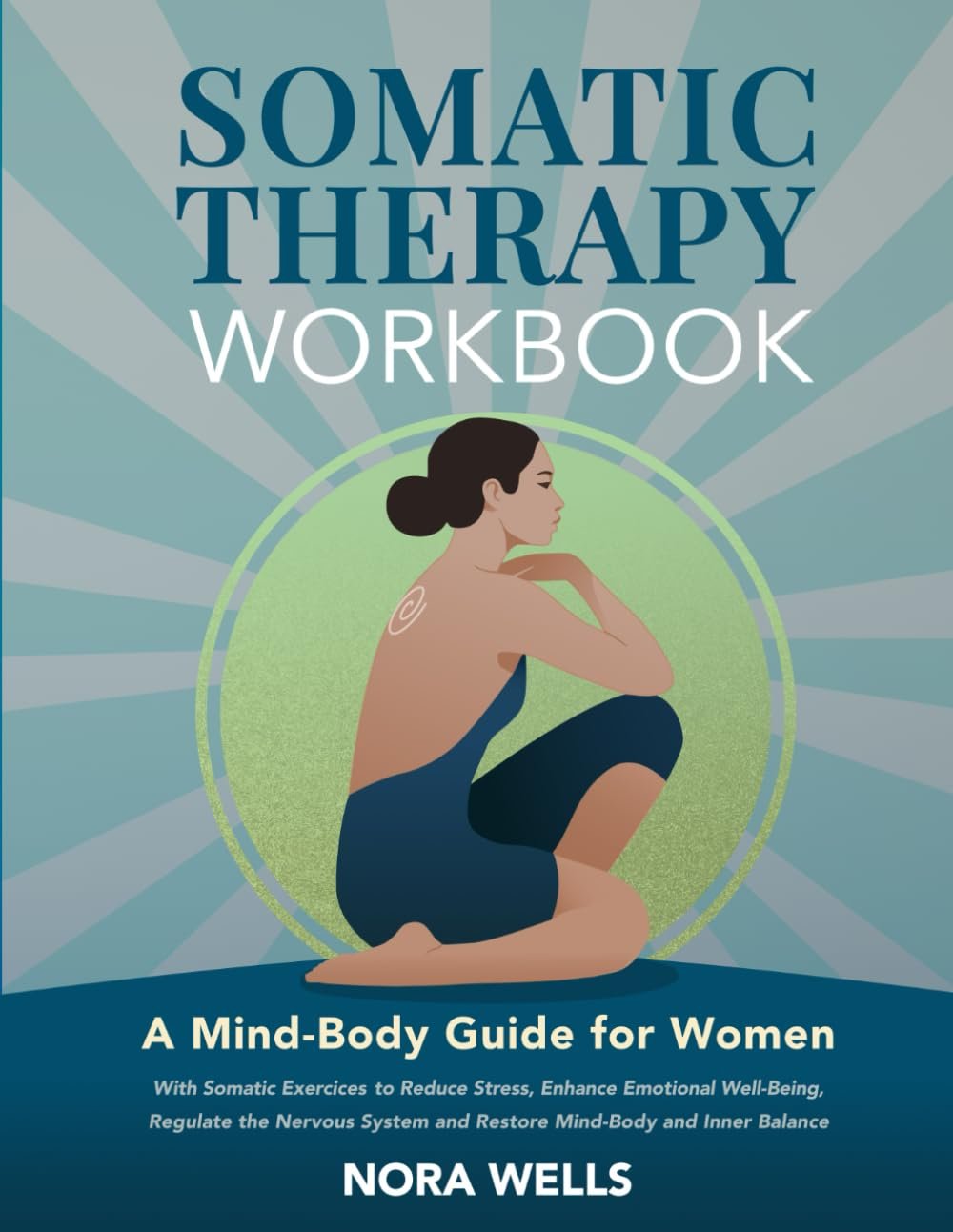 Somatic Therapy Workbook: A Mind-Body Guide for Women with Somatic Exercises to Reduce Stress, Enhance Emotional Well-Being, Regulate the Nervous … Inner Balance (The Embodied Wellness Series)