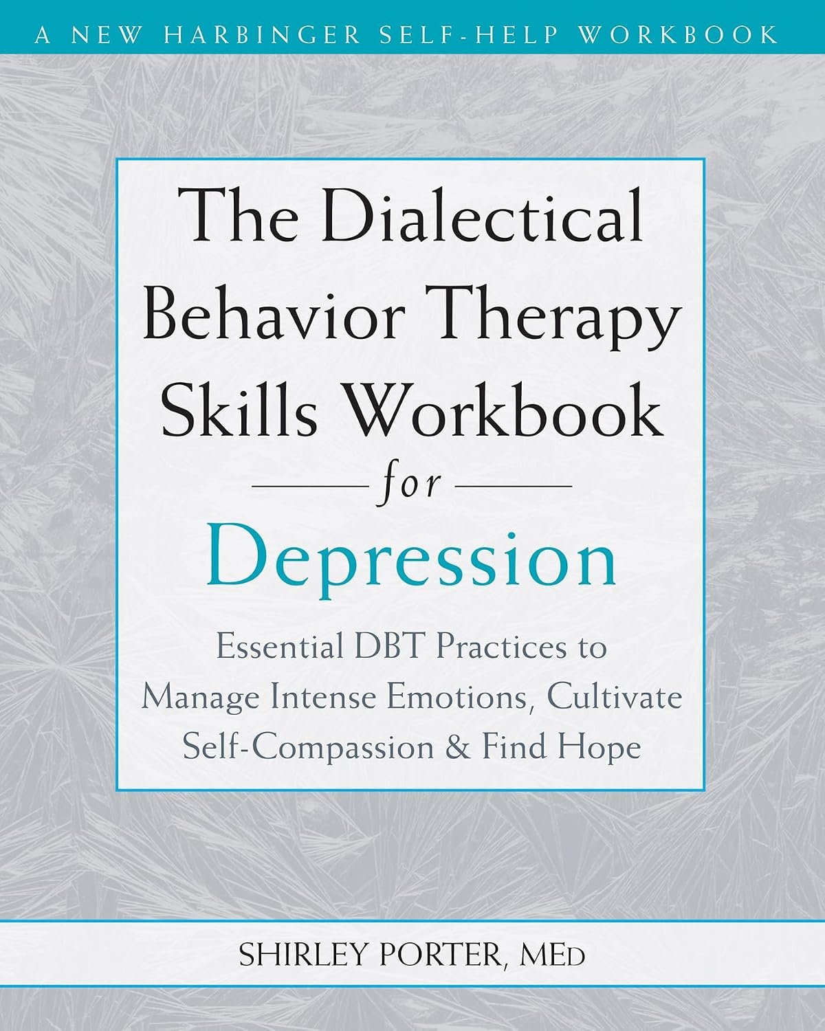 The Dialectical Behavior Therapy Skills Workbook for Depression: Essential DBT Practices to Manage Intense Emotions, Cultivate Self-Compassion, and Find Hope