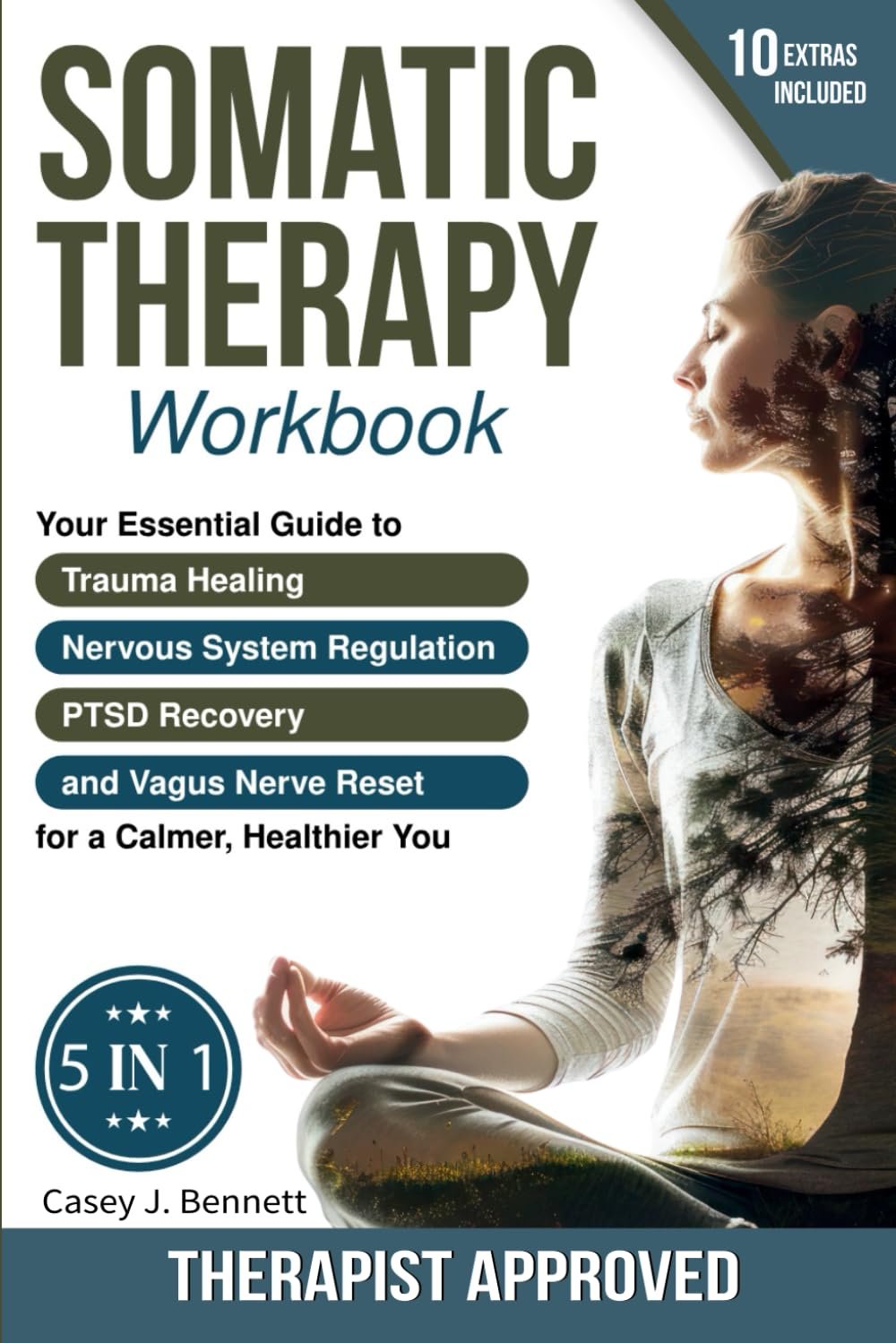 Somatic Therapy Workbook 5 in 1: Your Essential Guide to Trauma Healing, Nervous System Regulation, PTSD Recovery and Vagus Nerve Reset for a Calmer, Healthier You: A Beginner’s Complete Somatic Tool