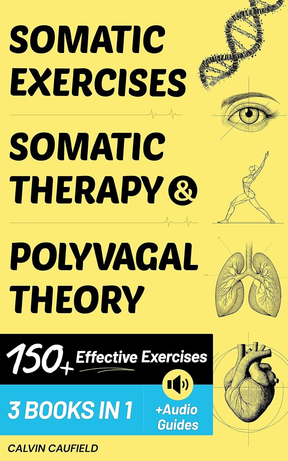 Somatic Exercises, Somatic Therapy & Polyvagal Theory (3 Workbooks in 1): 150+ Highly Effective Exercises For Trauma & Nervous System Regulation (PTSD, Anxiety & Chronic Pain Books)