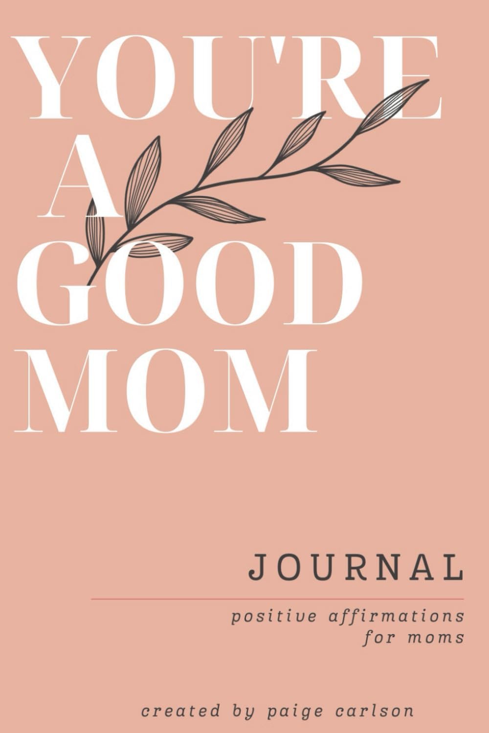 You’re A Good Mom: Positive Affirmations for Moms, Journal with prompts