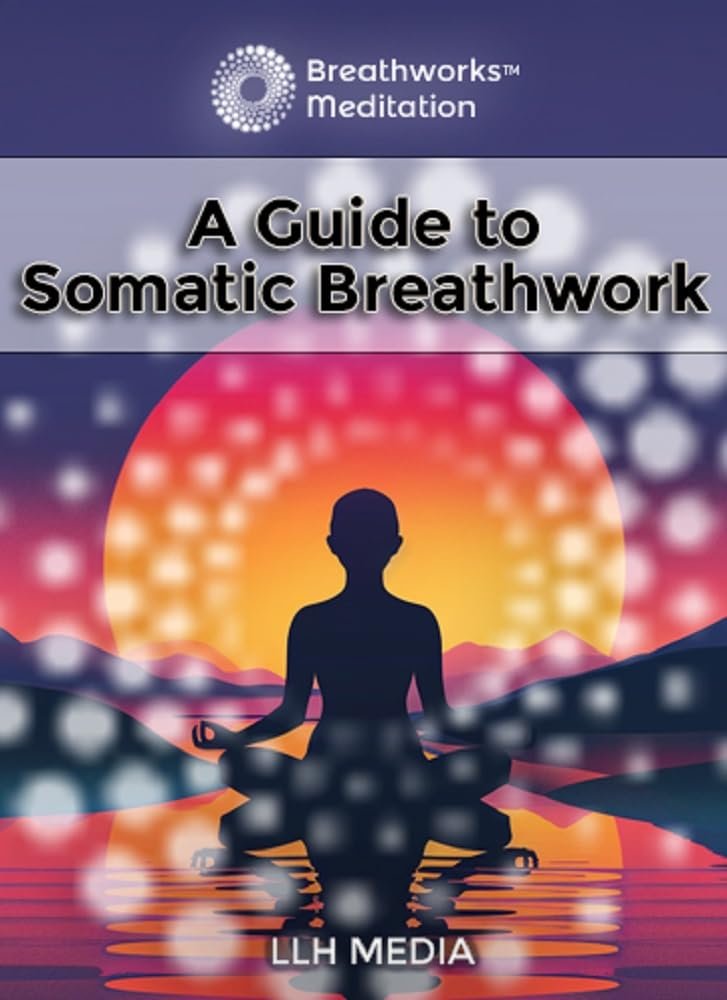 A Guide to Somatic Breathwork (Breathworks)