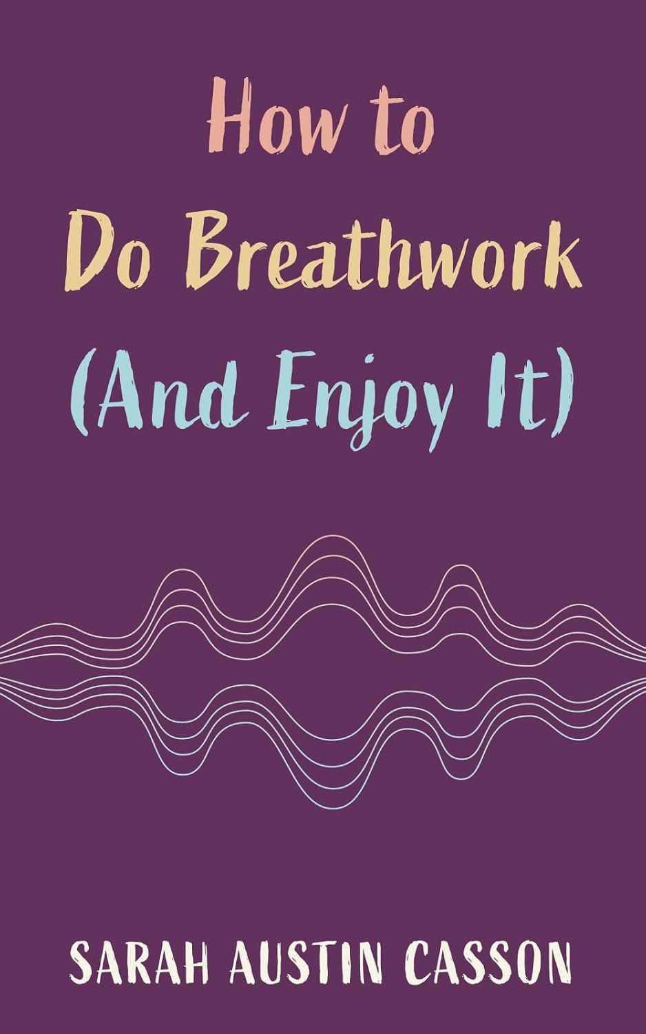 How to Do Breathwork (And Enjoy It)