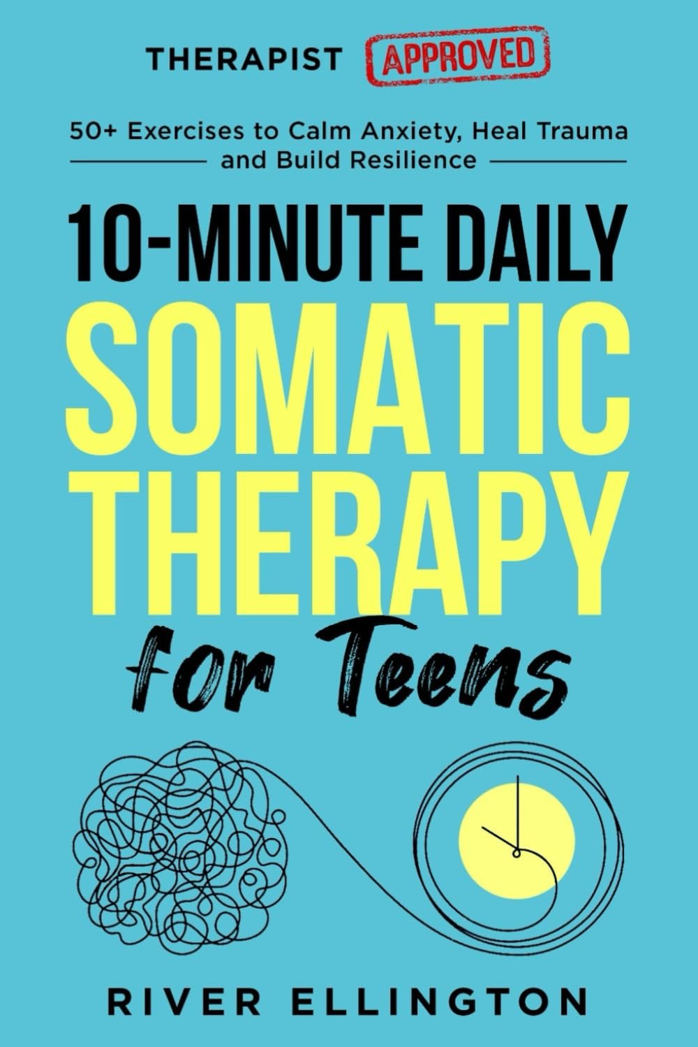 10-Minute Daily Somatic Therapy for Teens: 50+ Exercises to Calm Anxiety, Heal Trauma and Build Resilience (Teen Life)