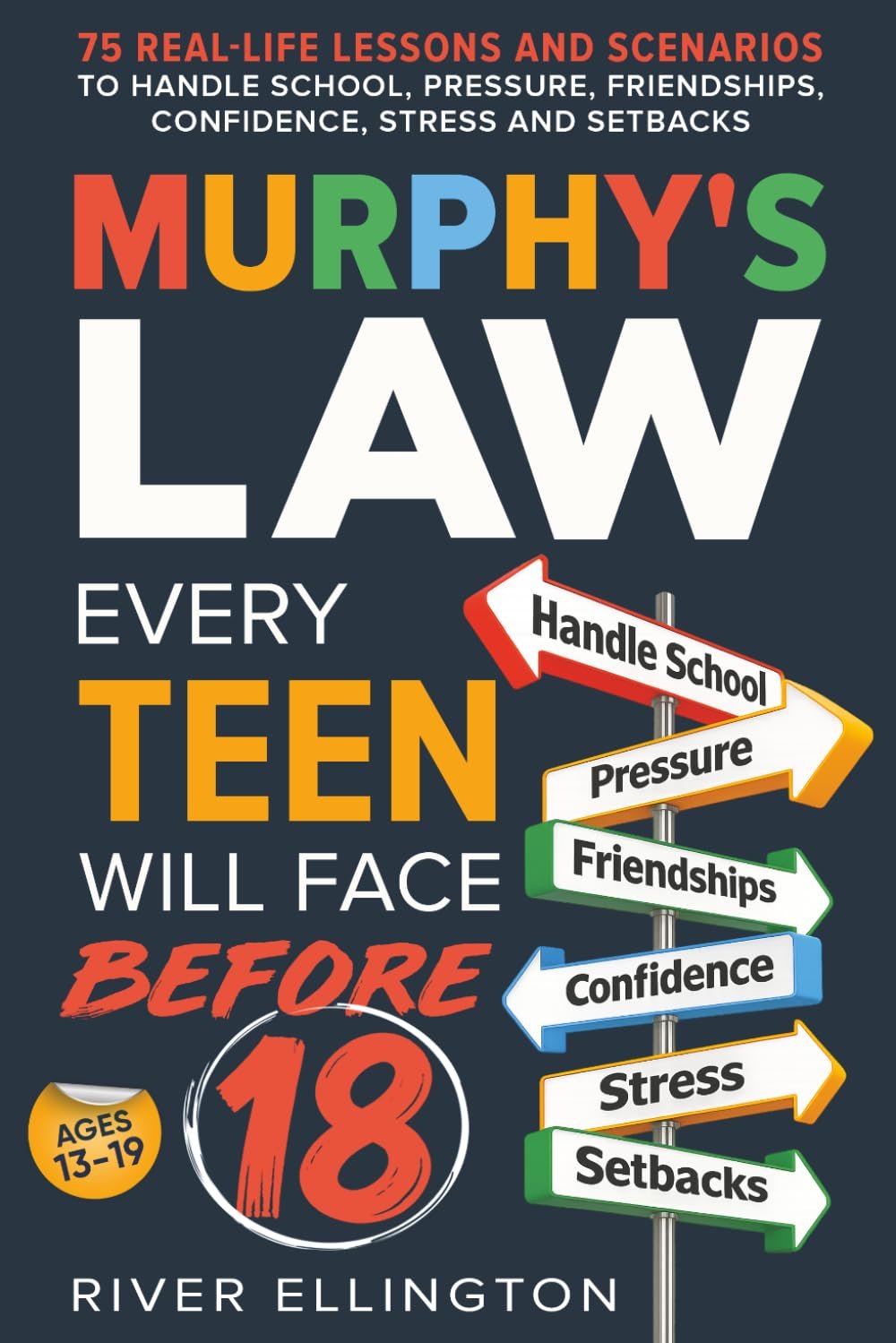 Murphy’s Law Every Teen Will Face Before 18: 75 Real-Life Lessons and Scenarios To Handle School, Pressure, Friendships, Confidence, Stress and Setbacks (Teen Life)