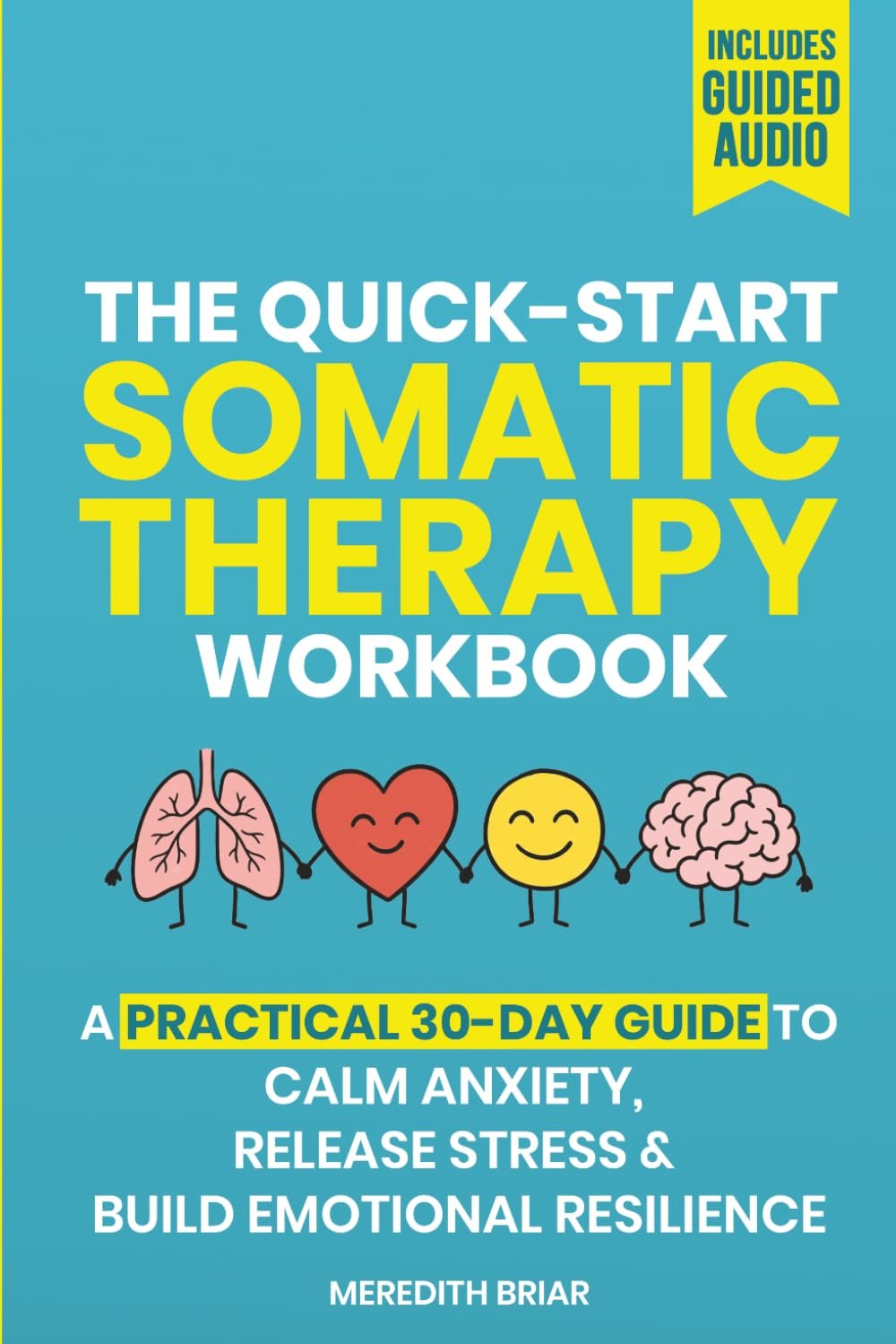 The Quick-Start Somatic Therapy Workbook: A 30-Day Plan of Simple Somatic Exercises for Anxiety, Stress Management, Emotional Release, and Nervous System Regulation