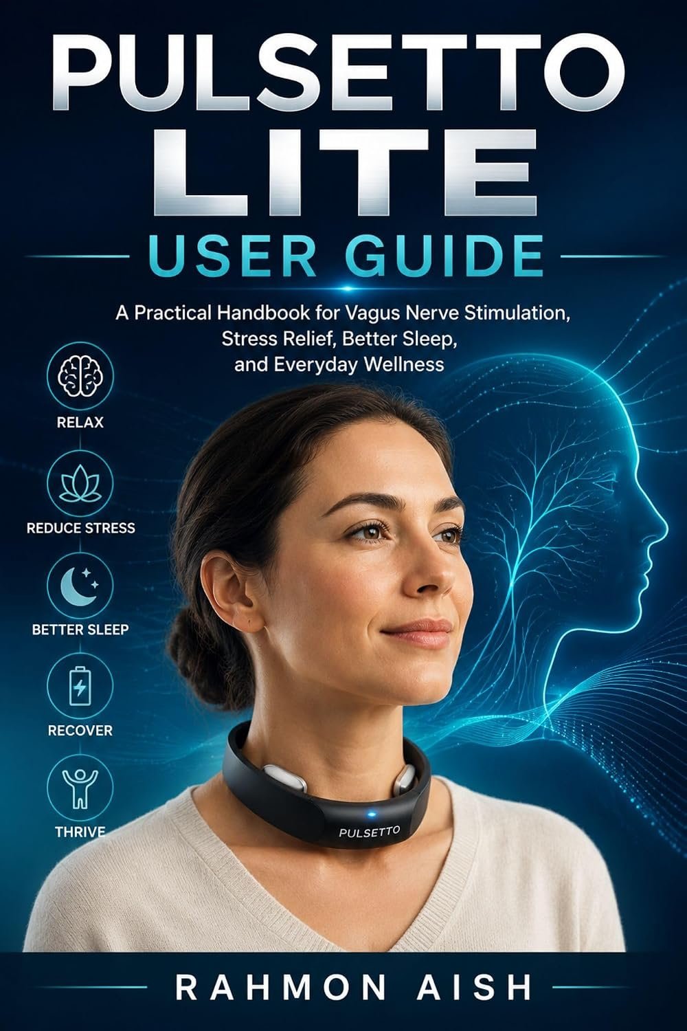 Pulsetto Lite User Guide: A Practical Handbook for Vagus Nerve Stimulation, Stress Relief, Better Sleep, and Everyday Wellness (Ai wellness device guide 3)