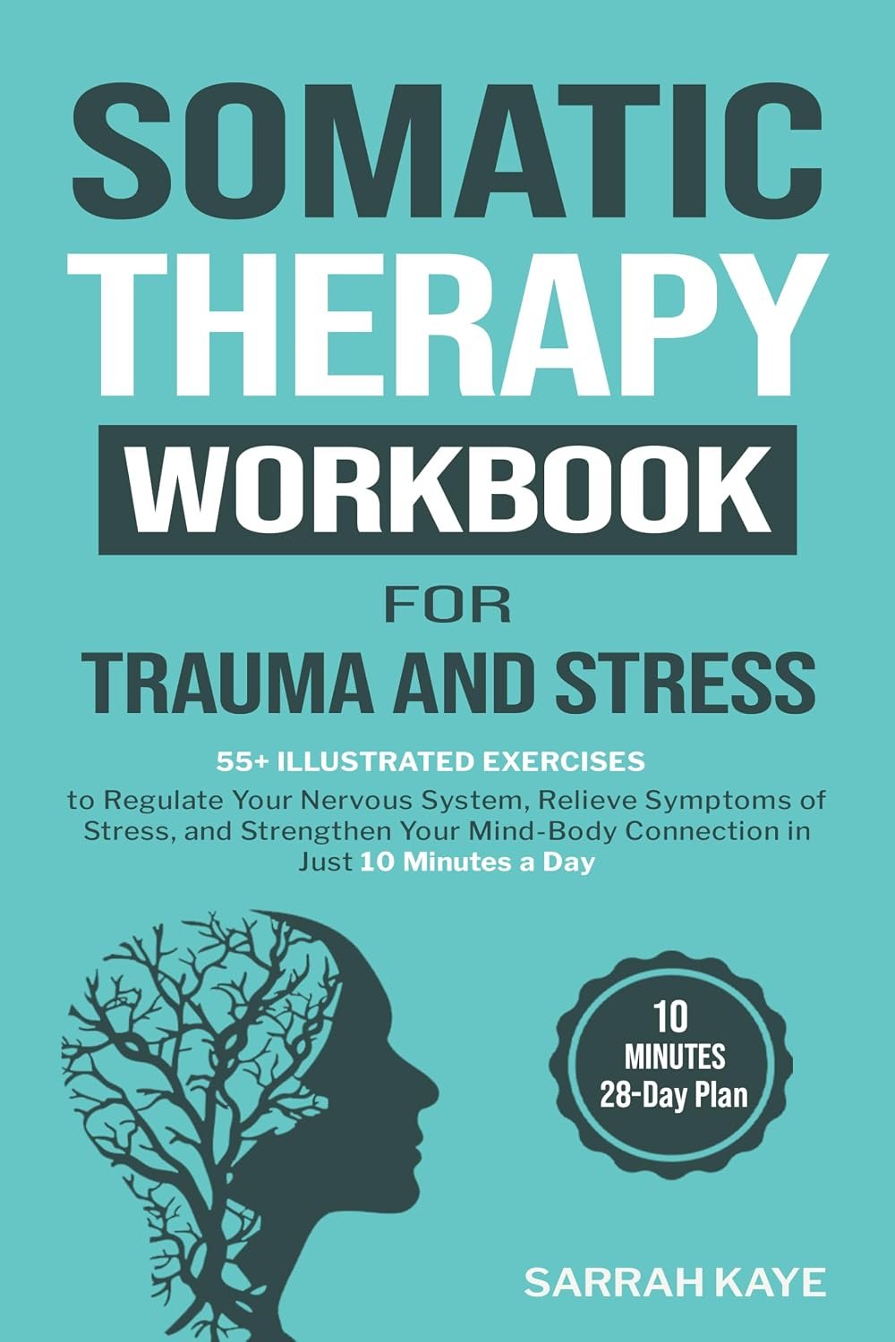 Somatic Therapy Workbook for Trauma and Stress: 55+ Illustrated Exercises to Regulate Your Nervous System, Relieve Symptoms of Stress, and Strengthen Your … Connection in Just 10 Minutes a Day