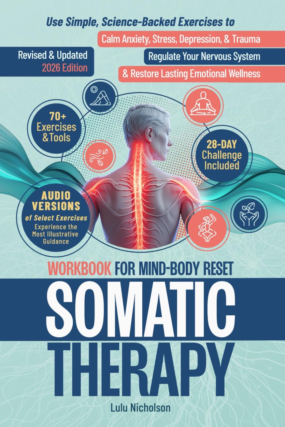 Somatic Therapy Workbook for Mind-Body Reset: Use Simple Science-Backed Exercises to Calm Anxiety, Stress, Depression, and Trauma, Regulate Your Nervous System, and Restore Lasting Emotional Wellness
