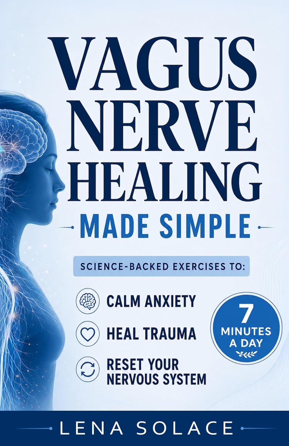 Vagus Nerve Healing Made Simple: 7-Minute Daily Exercises to Relieve Anxiety, Heal Trauma & Restore Energy and Sleep Naturally (The Vagus Nerve Healing Series)