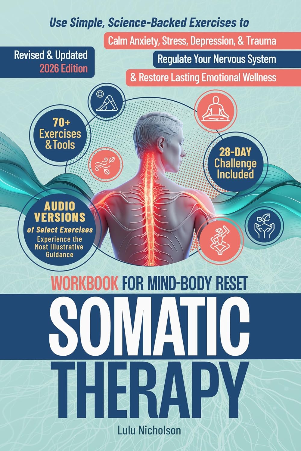 Somatic Therapy Workbook for Mind-Body Reset: Use Simple Science-Backed Exercises to Calm Anxiety, Stress, Depression, and Trauma, Regulate Your Nervous System, and Restore Lasting Emotional Wellness