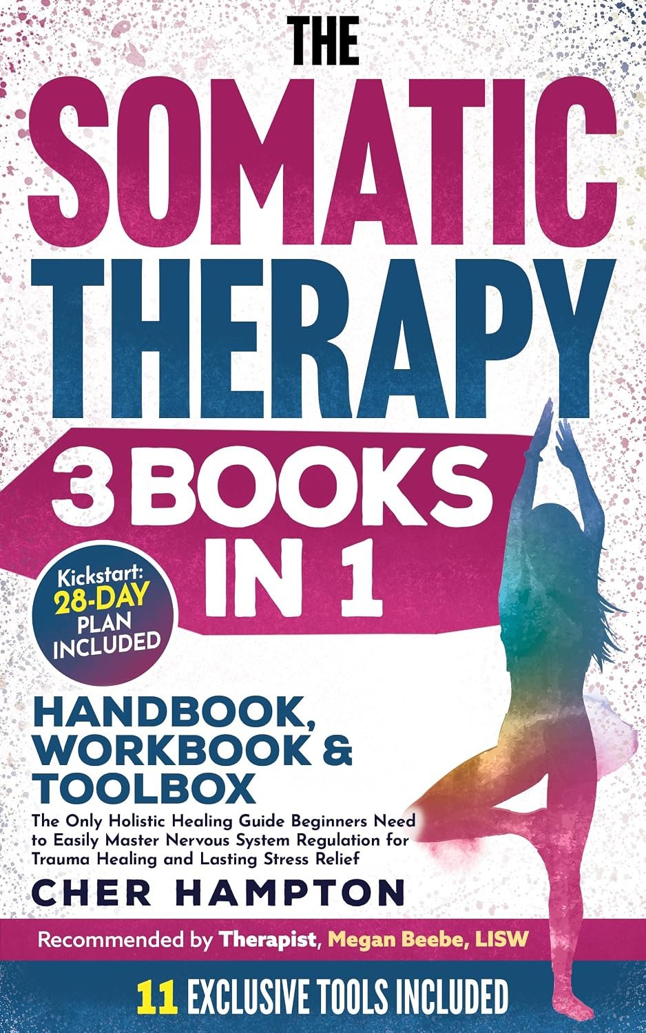 The Somatic Therapy Handbook, Workbook & Toolbox (3 Books in 1): The Only Holistic Healing Guide Beginners Need to Easily Master Nervous System Regulation for Trauma Healing & Lasting Stress Relief